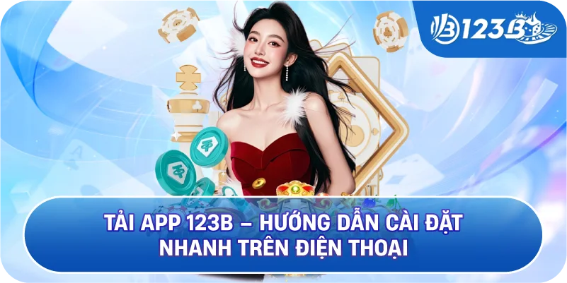 Tải App 123B – Hướng Dẫn Cài Đặt Nhanh Trên Điện Thoại